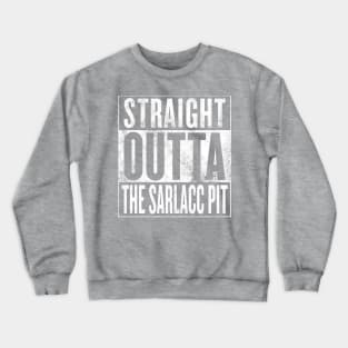 STRAIGHT OUTTA THE SARLACC PIT Crewneck Sweatshirt